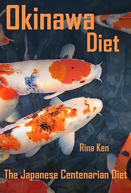 E-Book (epub) Okinawa Diet: Live to Be 100 - The Japanese Centenarian Diet von Rina Ken