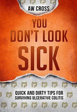 E-Book (epub) You Don't Look Sick: Quick and Dirty Tips for Surviving Ulcerative Colitis von Aw Cross