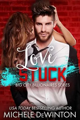 E-Book (epub) Love Stuck (Big City Billionaires, #2) von Michele de Winton