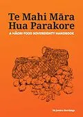 E-Book (epub) Te Mahi Mara Hua Parakore: A Maori Food Sovereignty Handbook von Te Takupu, Jessica Hutchings