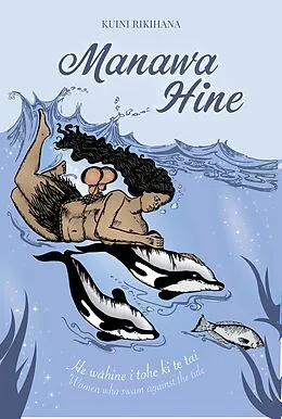 E-Book (epub) Manawa Hine: Women Who Swam Against the Tide von Te Takupu, Kuini Rikihana