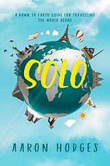 eBook (epub) Solo: A Down to Earth Guide for Travelling the World Alone de Aaron Hodges