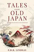 E-Book (epub) Tales From Old Japan: Stories to Enchant and Entertain (Tales From Old Japan series, #1) von P. D. R. Lindsay