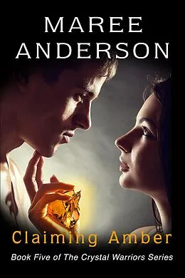 E-Book (epub) Claiming Amber (The Crystal Warriors, #5) von Maree Anderson