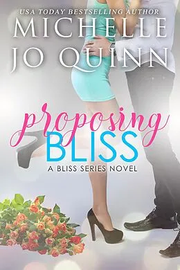 E-Book (epub) Proposing Bliss (Bliss Series, #2) von Michelle Jo Quinn