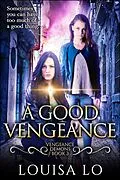 E-Book (epub) A Good Vengeance (Vengeance Demons Book 3) von Louisa Lo