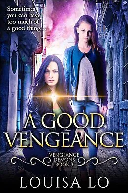 E-Book (epub) A Good Vengeance (Vengeance Demons Book 3) von Louisa Lo