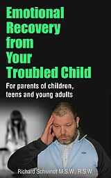 eBook (epub) Emotional Recovery from Your Troubled Child de Richard Schwindt