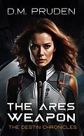 E-Book (epub) The Ares Weapon (The Destin Chronicles, #6) von D. M. Pruden