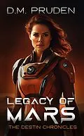 E-Book (epub) Legacy of Mars (The Destin Chronicles, #9) von D. M. Pruden