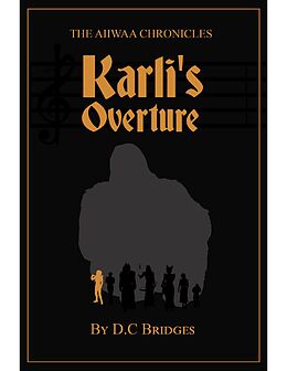 E-Book (epub) Aiiwaa Chronicals: Karli's Overture von D C Bridges
