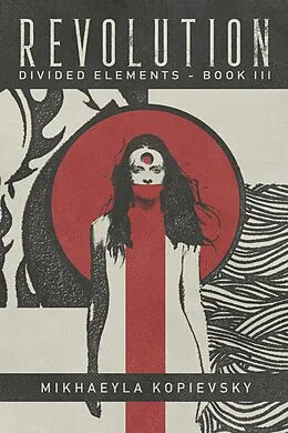 E-Book (epub) Revolution (Divided Elements Book 3) von Mikhaeyla Kopievsky