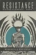 E-Book (epub) Resistance (Divided Elements Book 1) von Mikhaeyla Kopievsky