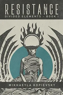 E-Book (epub) Resistance (Divided Elements Book 1) von Mikhaeyla Kopievsky