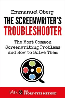 E-Book (epub) The Screenwriter's Troubleshooter: The Most Common Screenwriting Problems and How to Solve Them (With The Story-Type Method, #2) von Emmanuel Oberg