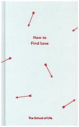 Fester Einband How to Find Love von The School of Life