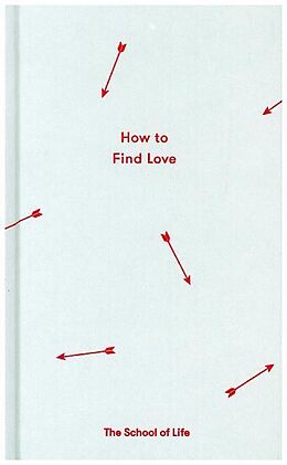 Fester Einband How to Find Love von The School of Life