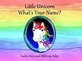 E-Book (epub) Little Unicorn - What's Your Name? von Ladey Adey, Abbirose Adey