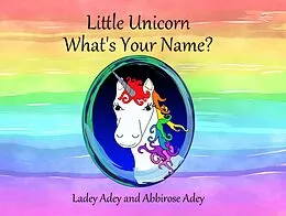 E-Book (epub) Little Unicorn - What's Your Name? von Ladey Adey, Abbirose Adey