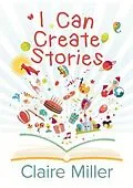 E-Book (epub) I Can Create Stories von Claire Miller
