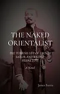 E-Book (epub) THE NAKED ORIENTALIST: The Turkish Life of French Sailor and Writer Pierre Loti von James Barrie