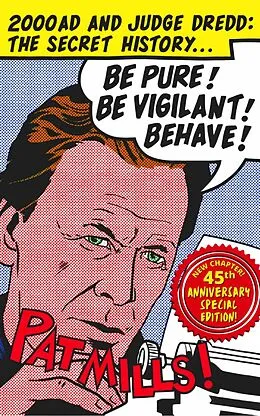 E-Book (epub) Be Pure! Be Vigilant! Behave! 2000AD & Judge Dredd: The Secret History 45th Anniversary Edition von Pat Mills