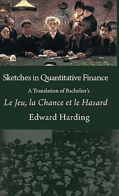 eBook (epub) Sketches in Quantitative Finance A Translation of Bachelier's Le Jeu, la Chance et le Hasard de Harding Edward