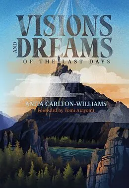 E-Book (epub) Visions and Dreams of the Last Days von Anita Carlton-Williams