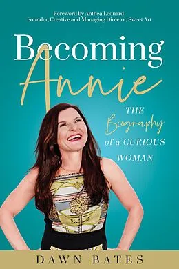 E-Book (epub) Becoming Annie: The Biography of a Curious Woman von Dawn Bates