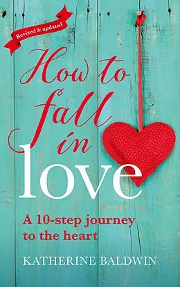 E-Book (epub) How to Fall in Love - A 10-Step Journey to the Heart von Katherine Baldwin