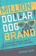 Couverture cartonnée Million Dollar Dog Brand: An Petrepreneur's Essential Guide to Creating Demand, Profit and Influence de J. Nichole Smith
