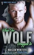 E-Book (epub) What the Wolf Dragged In (Angel's Rest Wolfpack) von Westin Gray, Mason Winters