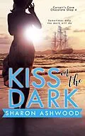 E-Book (epub) Kiss in the Dark (Corsair's Cove Chocolate Shop, #4) von Sharon Ashwood