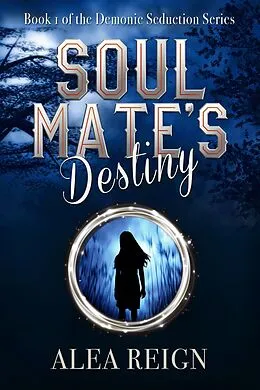 E-Book (epub) Soul Mate's Destiny (Demonic Seduction Series, #1) von Alea Reign