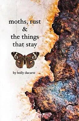 E-Book (epub) Moths, Rust & The Things That Stay von Holly Ducarte