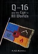 Fester Einband Q-16 and the Eye to All Worlds von A. A. Jankiewicz