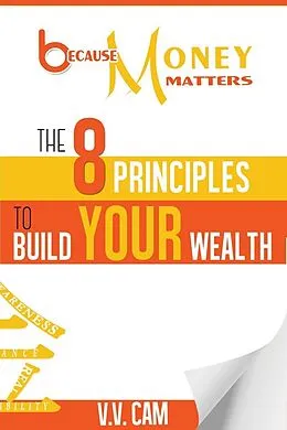E-Book (epub) Because Money Matters: The 8 Principles to Build Your Wealth von V. V. Cam