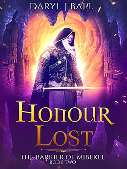 E-Book (epub) Honour Lost (The Barrier Of Mibekel, #2) von Daryl J Ball