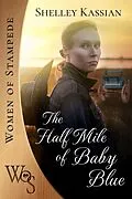 E-Book (epub) The Half Mile of Baby Blue (Women of Stampede, #2) von Shelley Kassian