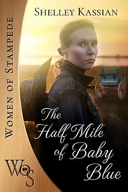 E-Book (epub) The Half Mile of Baby Blue (Women of Stampede, #2) von Shelley Kassian