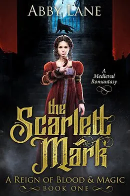 E-Book (epub) The Scarlett Mark (A Reign of Blood and Magic, #1) von Abby Lane