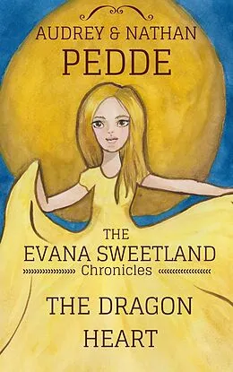 E-Book (epub) The Dragon Heart (The Chronicles of Evana Sweetland, #1) von Nathan Pedde, Audrey Pedde