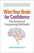 E-Book (epub) Wire Your Brain for Confidence: The Science of Conquering Self-Doubt von Louisa Jewell