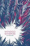 E-Book (epub) Wendigo Whispers (Spruce Bay, #1) von Alex McGilvery