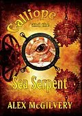 E-Book (epub) Calliope and the Sea Serpent von Alex McGilvery