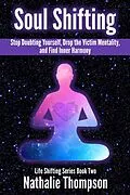 E-Book (epub) Soul Shifting: Stop Doubting Yourself, Drop the Victim Mentality, and Find Inner Harmony (Life Shifting, #2) von Nathalie Thompson