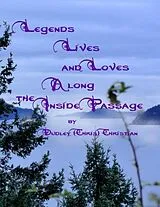 E-Book (epub) Legends Lives and Loves Along the Inside Passage von Dudley (Chris) Christian