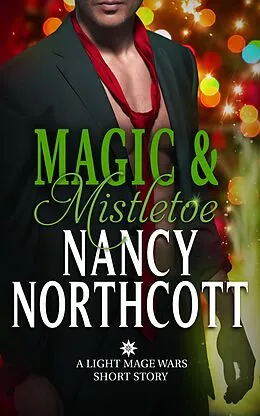 E-Book (epub) Magic & Mistletoe (The Light Mage Wars, #3) von Nancy Northcott