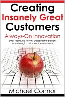 E-Book (epub) Creating Insanely Great Customers | Always-On Innovation von Michael Connor