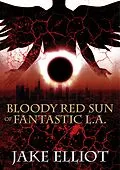 E-Book (epub) Bloody Red Sun of Fantastic L.A. von Jake Elliot